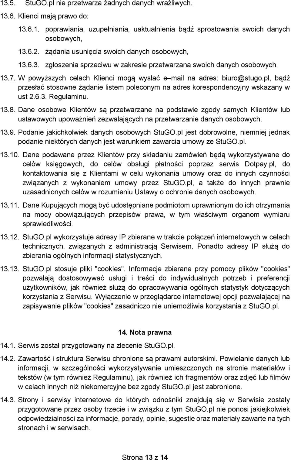 pl, bądź przesłać stosowne żądanie listem poleconym na adres korespondencyjny wskazany w ust 2.6.3. Regulaminu. 13.8.