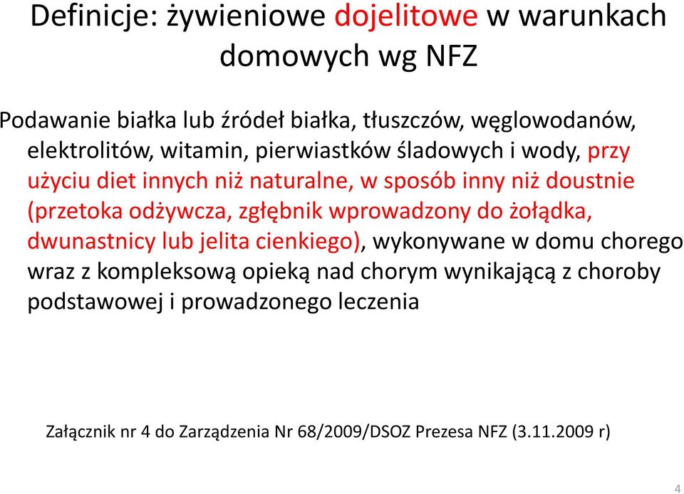 odżywcza, zgłębnik wprowadzony do żołądka, dwunastnicy lub jelita cienkiego), wykonywane w domu chorego wraz z kompleksową opieką