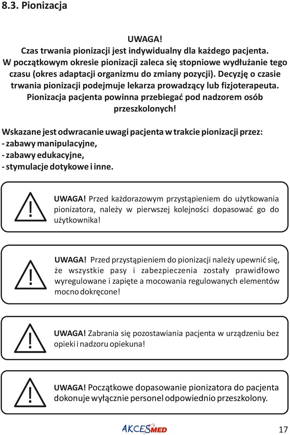 Decyzję o czasie trwania pionizacji podejmuje lekarza prowadzący lub fizjoterapeuta.