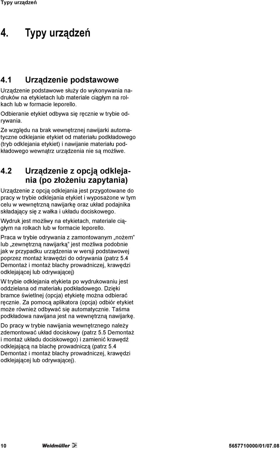 Ze względu na brak wewnętrznej nawijarki automatyczne odklejanie etykiet od materiału podkładowego (tryb odklejania etykiet) i nawijanie materiału podkładowego wewnątrz urządzenia nie są możliwe. 4.