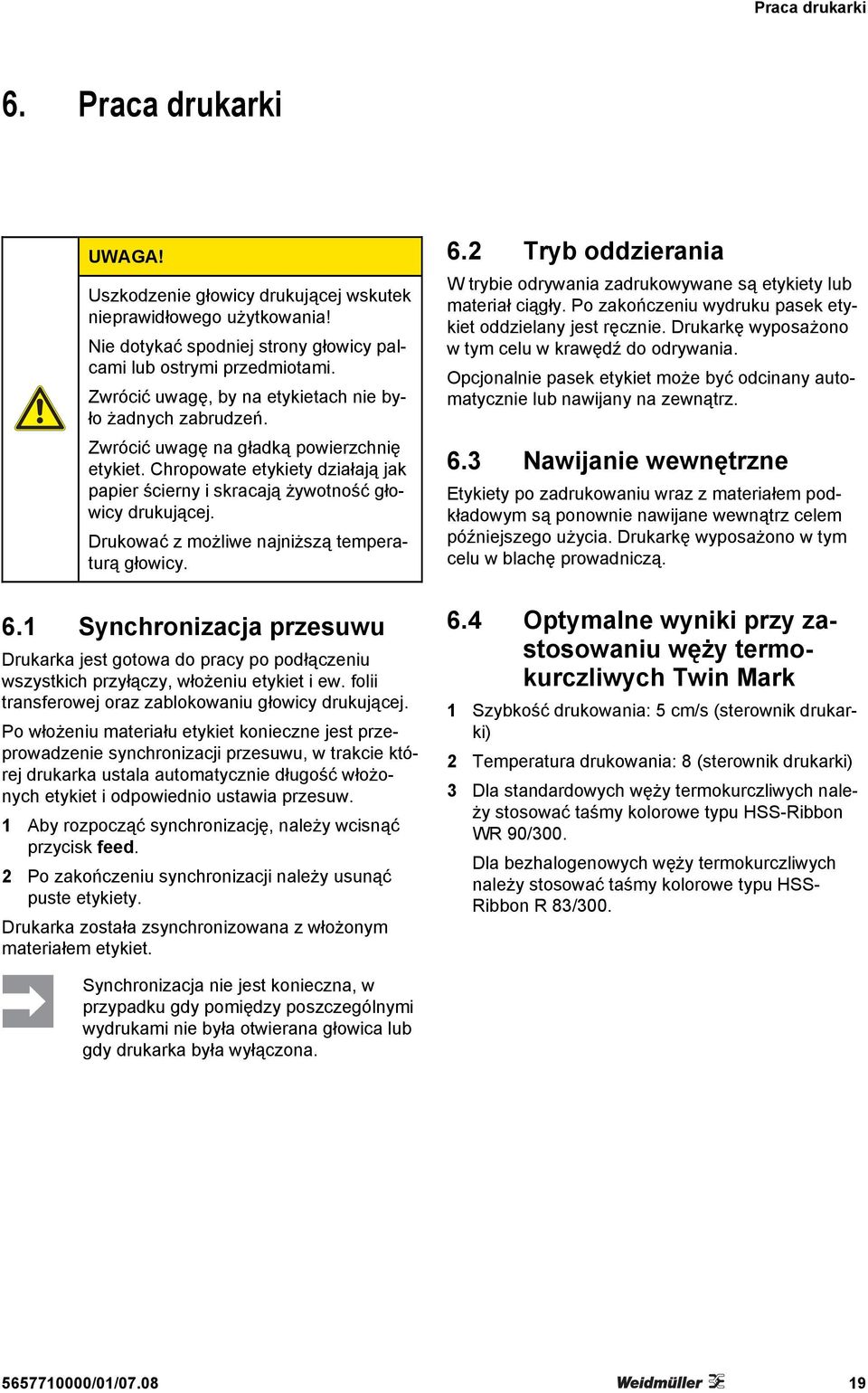 Drukować z możliwe najniższą temperaturą głowicy. 6.1 Synchronizacja przesuwu Drukarka jest gotowa do pracy po podłączeniu wszystkich przyłączy, włożeniu etykiet i ew.