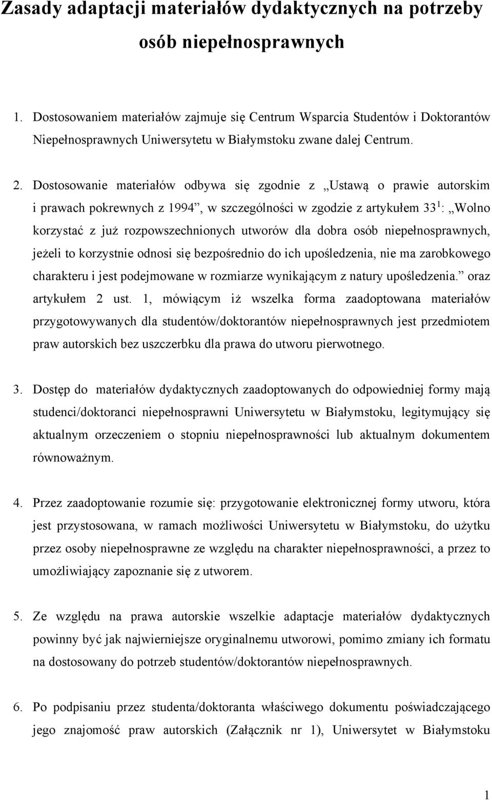 Dostosowanie materiałów odbywa się zgodnie z Ustawą o prawie autorskim i prawach pokrewnych z 1994, w szczególności w zgodzie z artykułem 33 1 : Wolno korzystać z już rozpowszechnionych utworów dla