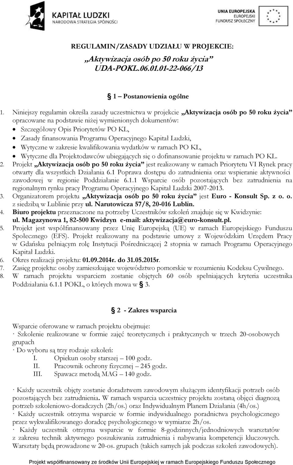 finansowania Programu Operacyjnego Kapitał Ludzki, Wytyczne w zakresie kwalifikowania wydatków w ramach PO KL, Wytyczne dla Projektodawców ubiegających się o dofinansowanie projektu w ramach PO KL. 2.