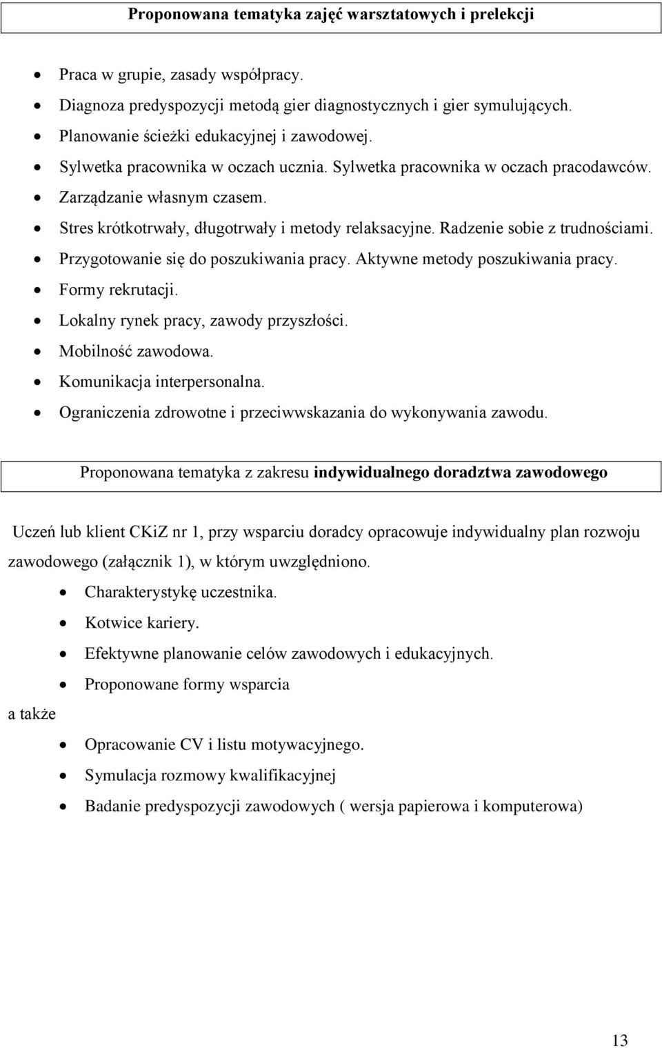 Stres krótkotrwały, długotrwały i metody relaksacyjne. Radzenie sobie z trudnościami. Przygotowanie się do poszukiwania pracy. Aktywne metody poszukiwania pracy. Formy rekrutacji.