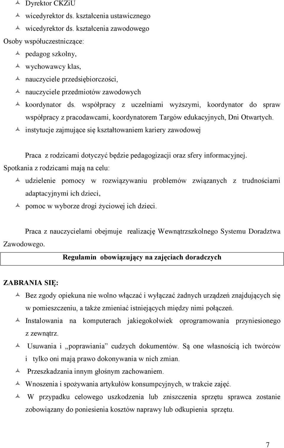 współpracy z uczelniami wyższymi, koordynator do spraw współpracy z pracodawcami, koordynatorem Targów edukacyjnych, Dni Otwartych.