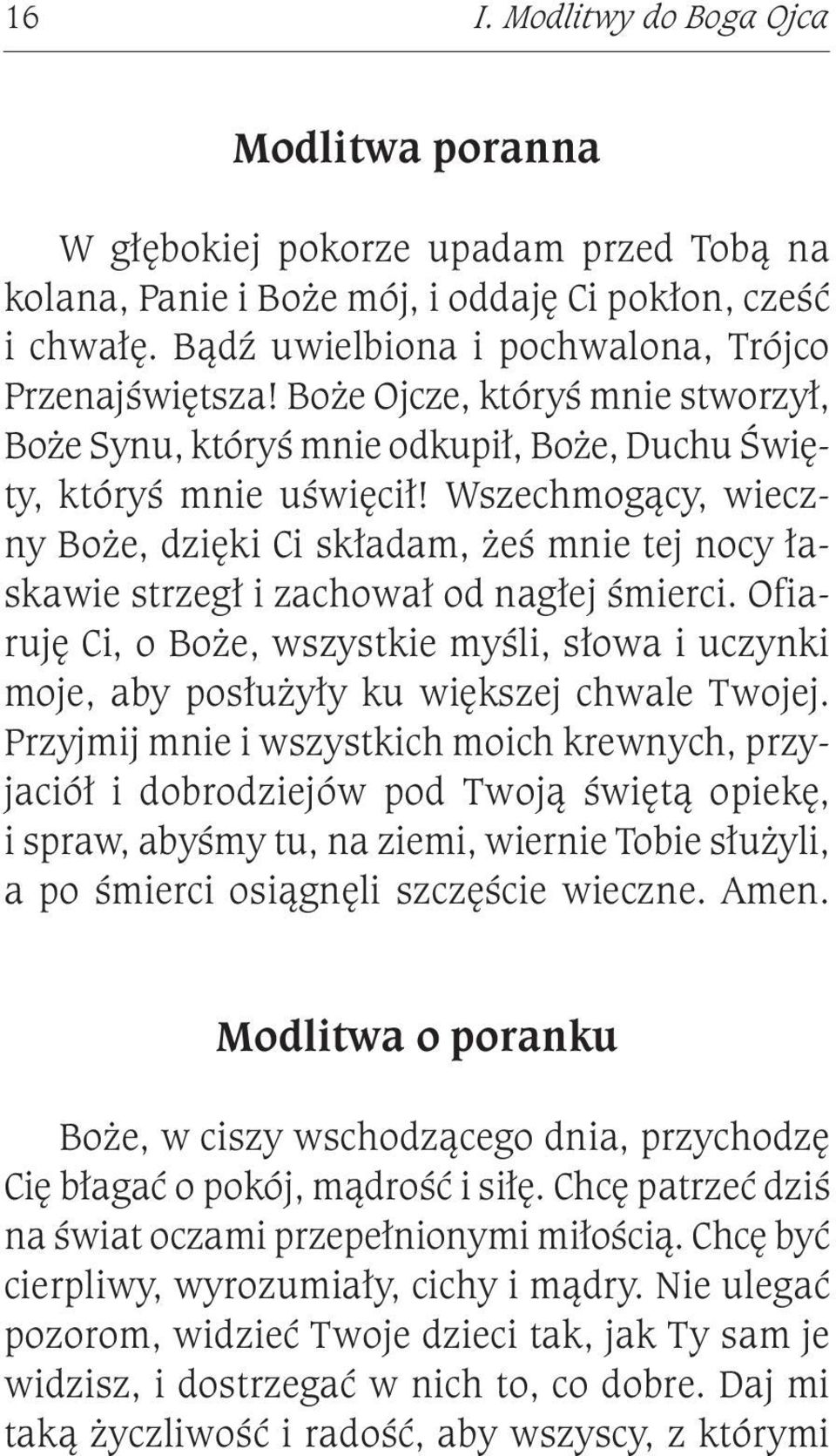 Wszechmogący, wieczny Boże, dzięki Ci składam, żeś mnie tej nocy łaskawie strzegł i zachował od nagłej śmierci.