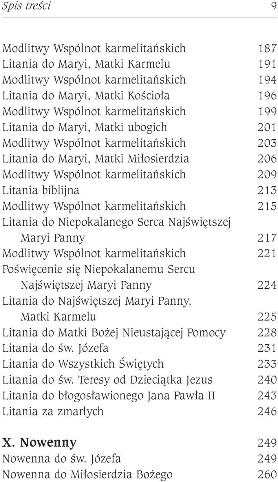 karmelitańskich 215 Litania do Niepokalanego Serca Najświętszej Maryi Panny 217 Modlitwy Wspólnot karmelitańskich 221 Poświęcenie się Niepokalanemu Sercu Najświętszej Maryi Panny 224 Litania do