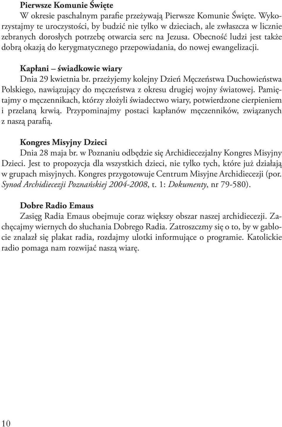 Obecność ludzi jest także dobrą okazją do kerygmatycznego przepowiadania, do nowej ewangelizacji. Kapłani świadkowie wiary Dnia 29 kwietnia br.