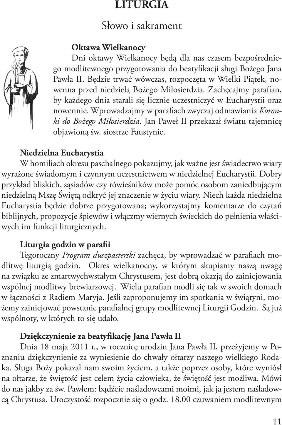 Wprowadzajmy w parafiach zwyczaj odmawiania Koronki do Bożego Miłosierdzia. Jan Paweł II przekazał światu tajemnicę objawioną św. siostrze Faustynie.