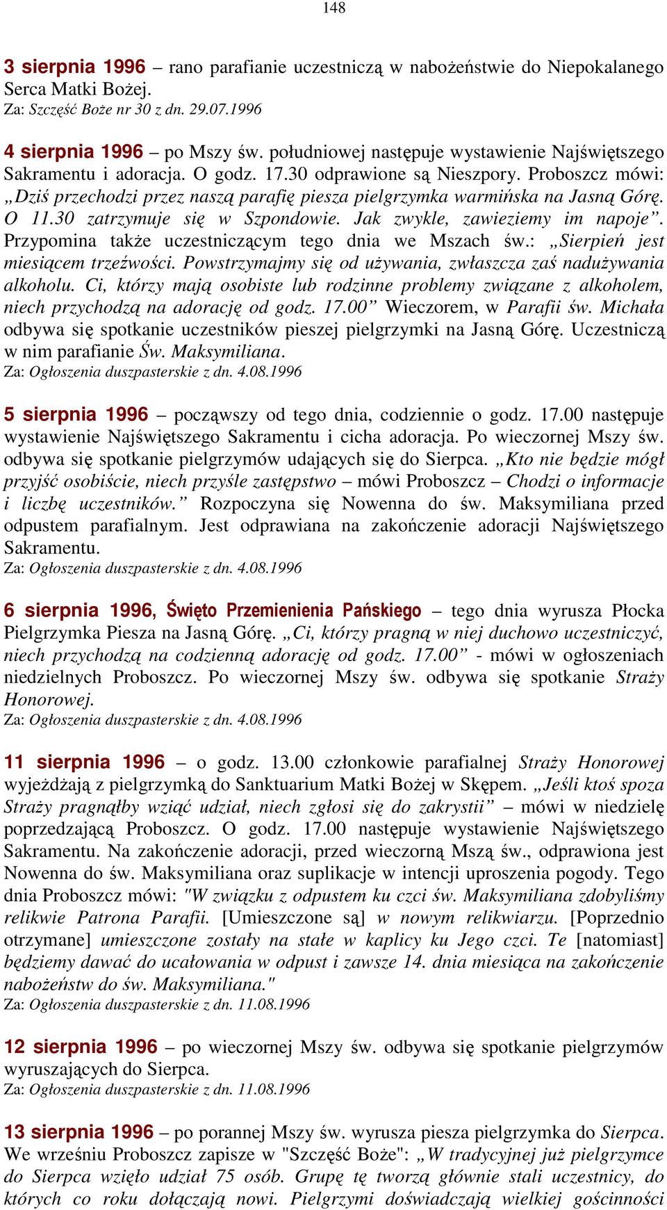 Proboszcz mówi: Dziś przechodzi przez naszą parafię piesza pielgrzymka warmińska na Jasną Górę. O 11.30 zatrzymuje się w Szpondowie. Jak zwykle, zawieziemy im napoje.