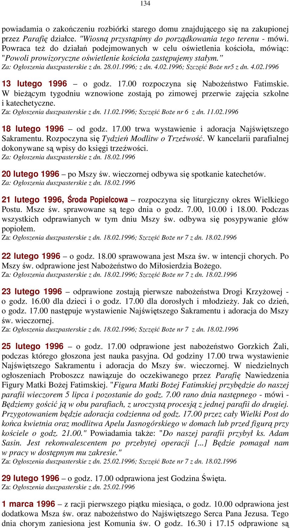 1996; Szczęść BoŜe nr5 z dn. 4.02.1996 13 lutego 1996 o godz. 17.00 rozpoczyna się NaboŜeństwo Fatimskie. W bieŝącym tygodniu wznowione zostają po zimowej przerwie zajęcia szkolne i katechetyczne.