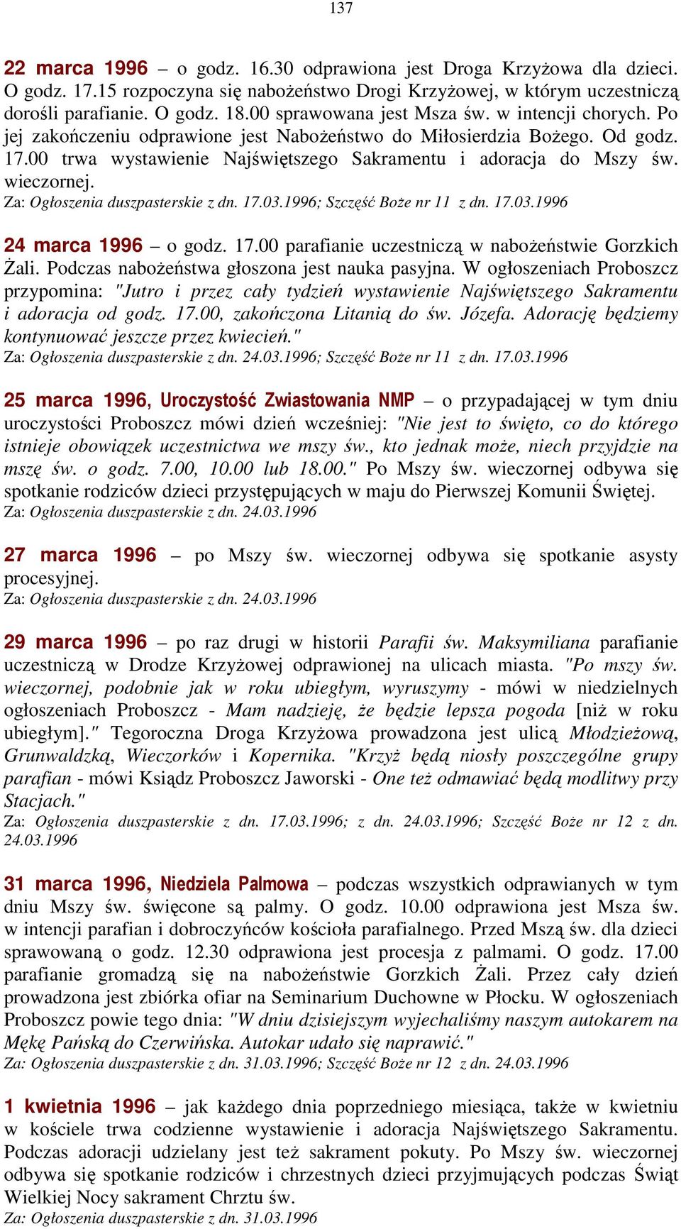 wieczornej. Za: Ogłoszenia duszpasterskie z dn. 17.03.1996; Szczęść BoŜe nr 11 z dn. 17.03.1996 24 marca 1996 o godz. 17.00 parafianie uczestniczą w naboŝeństwie Gorzkich śali.