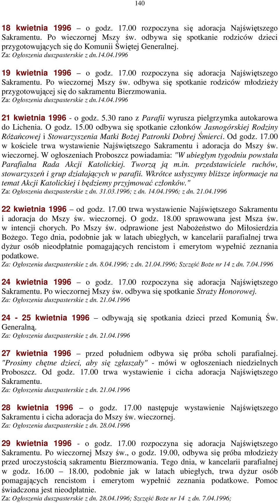 odbywa się spotkanie rodziców młodzieŝy przygotowującej się do sakramentu Bierzmowania. Za: Ogłoszenia duszpasterskie z dn.14.04.1996 21 kwietnia 1996 - o godz. 5.