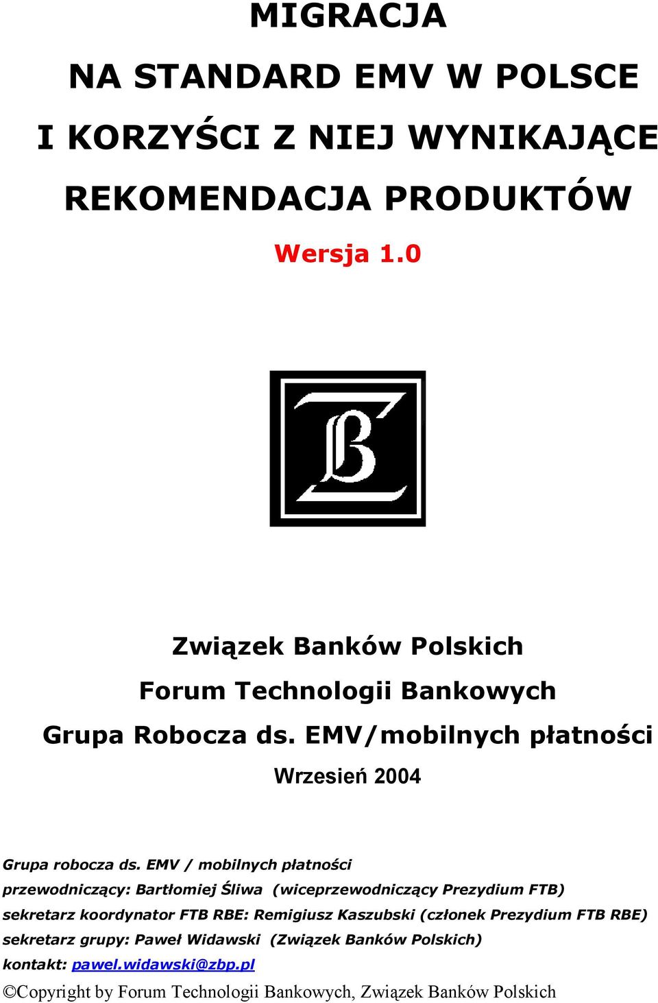 EMV / mobilnych płatności przewodniczący: Bartłomiej Śliwa (wiceprzewodniczący Prezydium FTB) sekretarz koordynator FTB RBE: