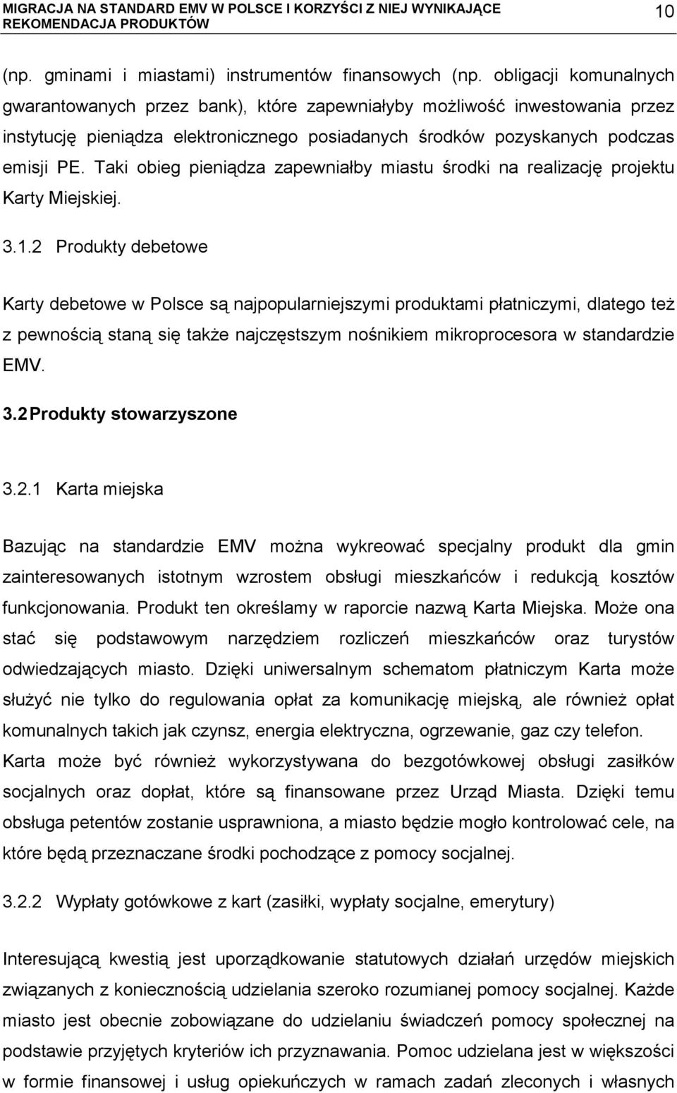 Taki obieg pieniądza zapewniałby miastu środki na realizację projektu Karty Miejskiej. 3.1.