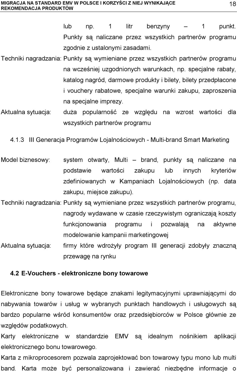 specjalne rabaty, katalog nagród, darmowe produkty i bilety, bilety przedpłacone i vouchery rabatowe, specjalne warunki zakupu, zaproszenia na specjalne imprezy.