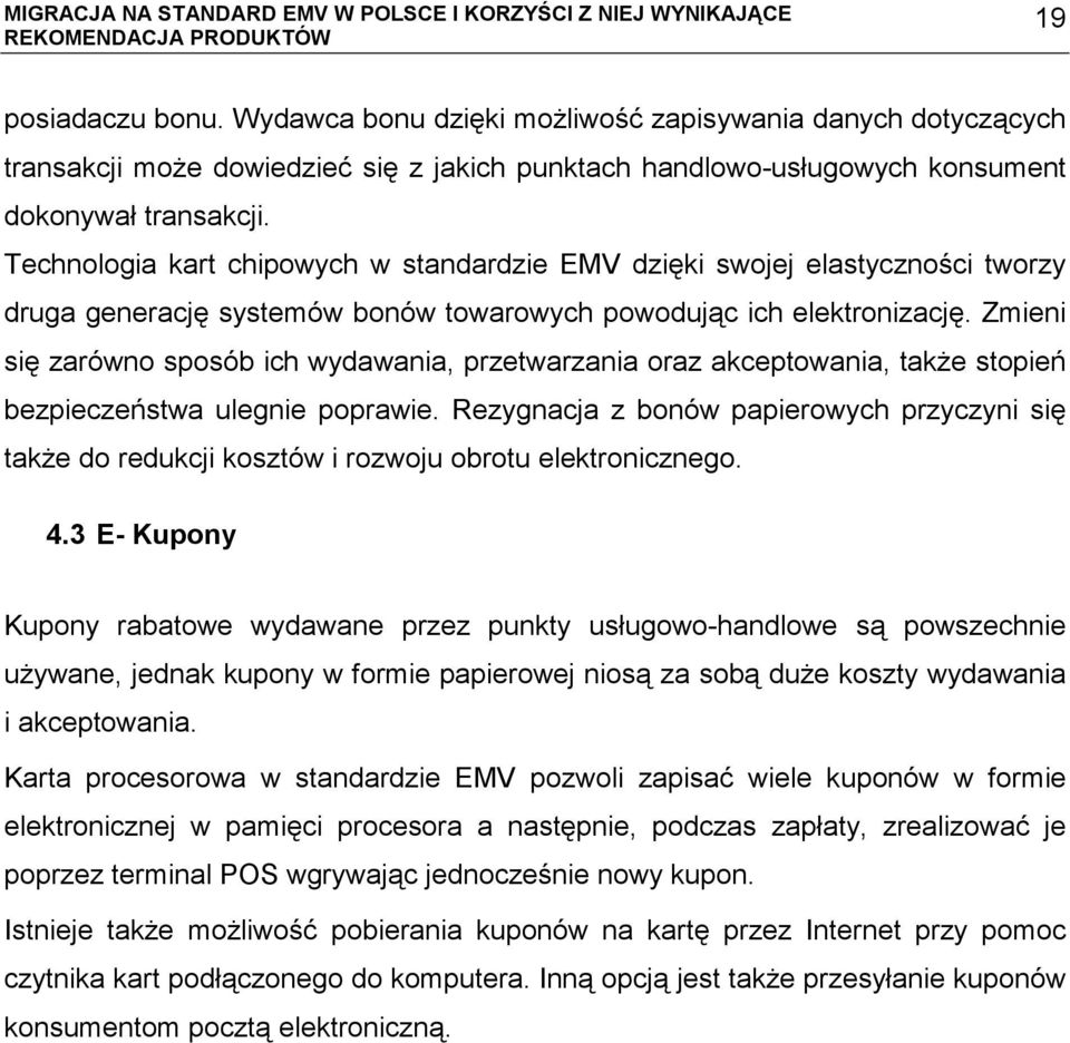 Zmieni się zarówno sposób ich wydawania, przetwarzania oraz akceptowania, także stopień bezpieczeństwa ulegnie poprawie.