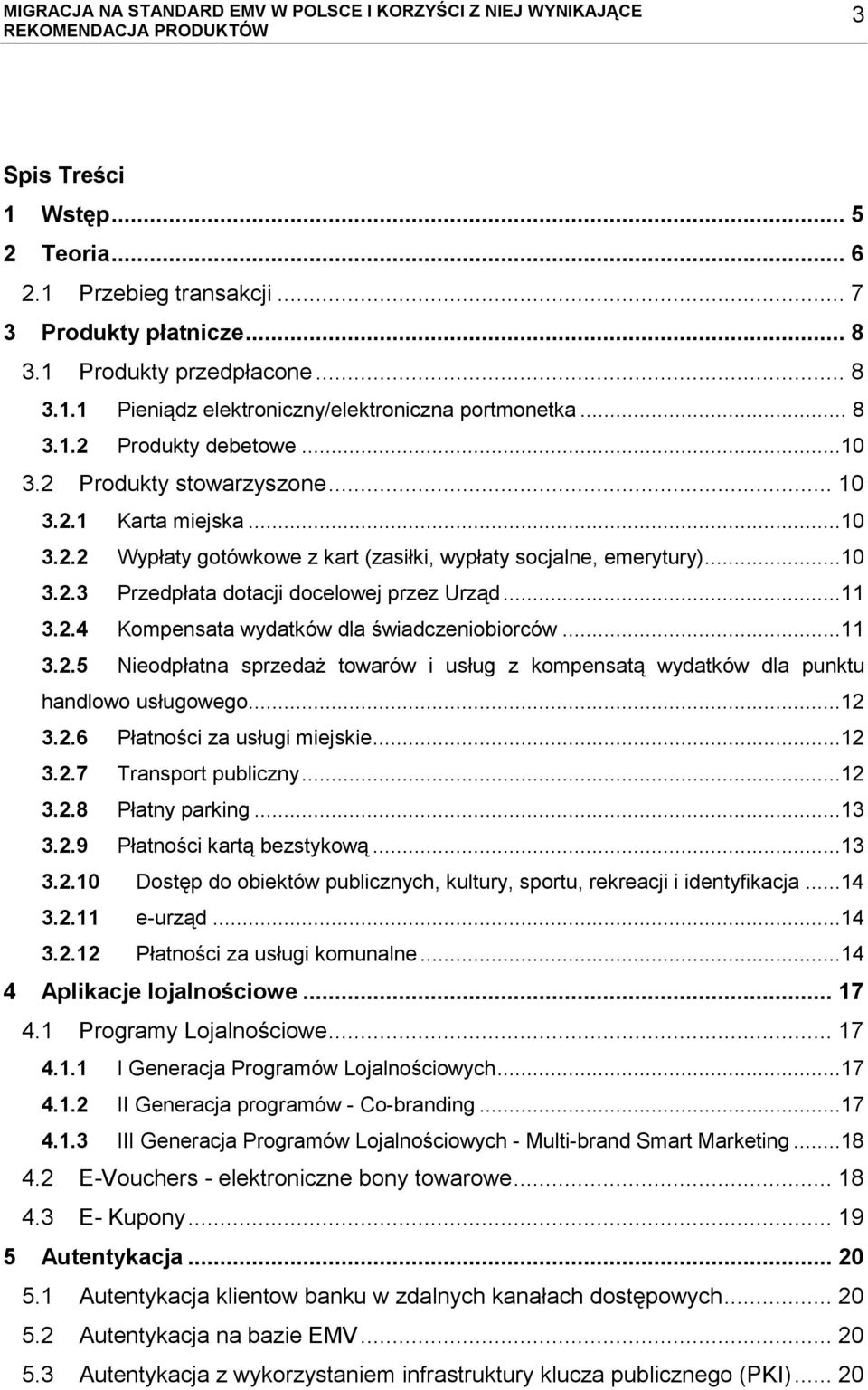 ..11 3.2.5 Nieodpłatna sprzedaż towarów i usług z kompensatą wydatków dla punktu handlowo usługowego...12 3.2.6 Płatności za usługi miejskie...12 3.2.7 Transport publiczny...12 3.2.8 Płatny parking.