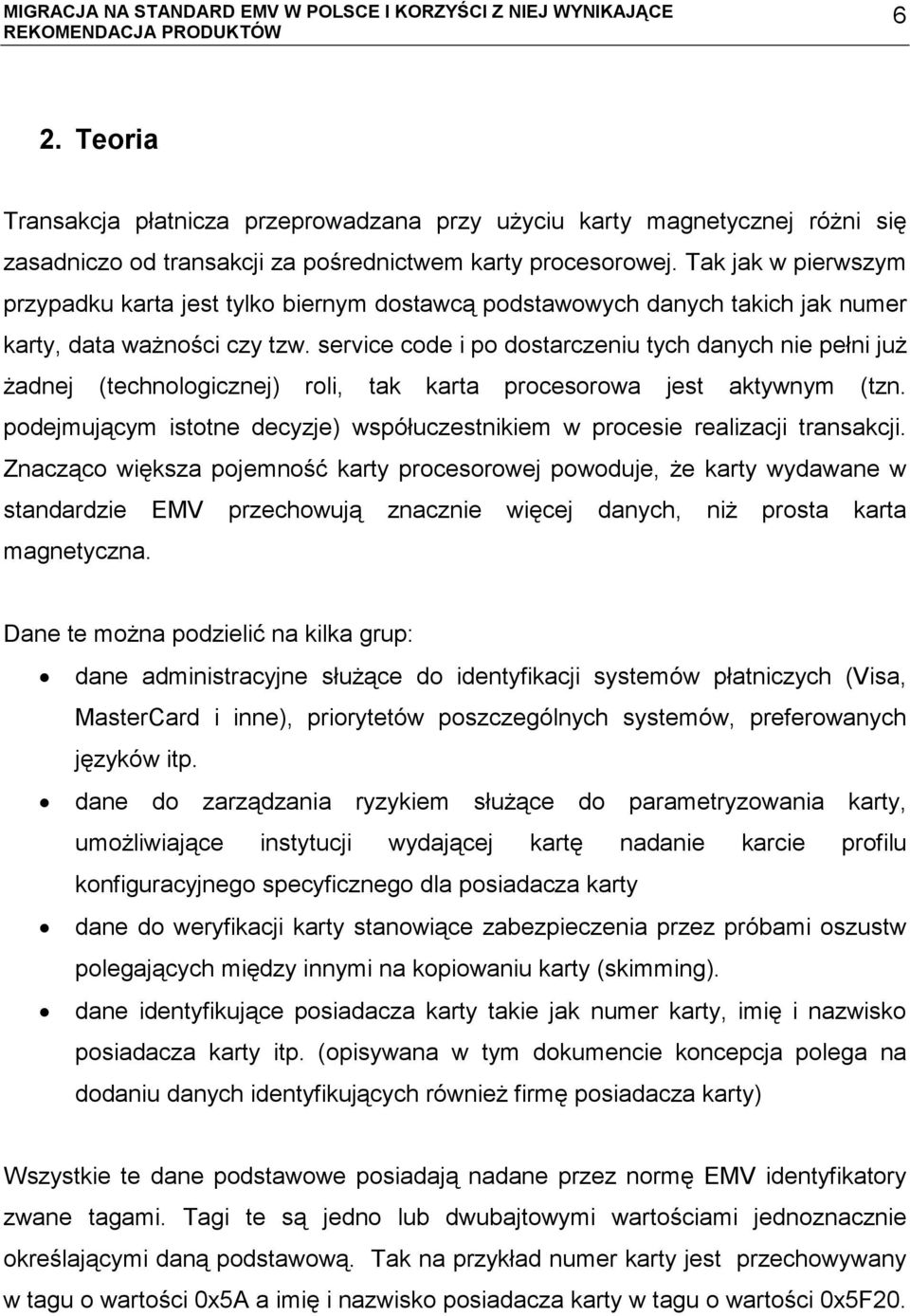 service code i po dostarczeniu tych danych nie pełni już żadnej (technologicznej) roli, tak karta procesorowa jest aktywnym (tzn.