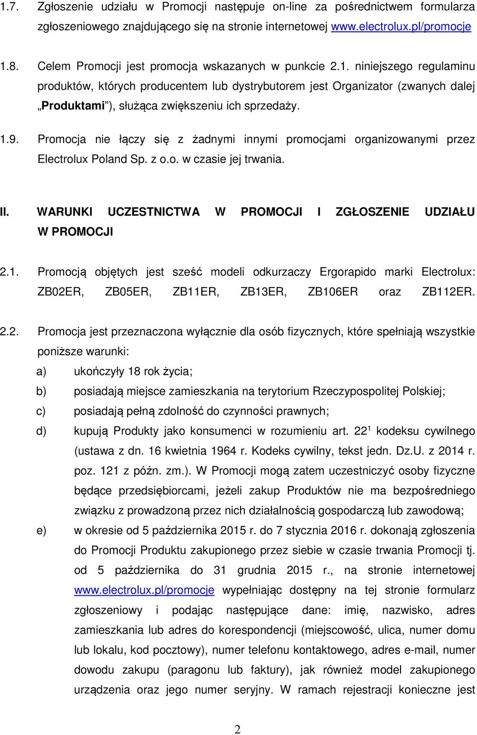 niniejszego regulaminu produktów, których producentem lub dystrybutorem jest Organizator (zwanych dalej Produktami ), służąca zwiększeniu ich sprzedaży. 1.9.