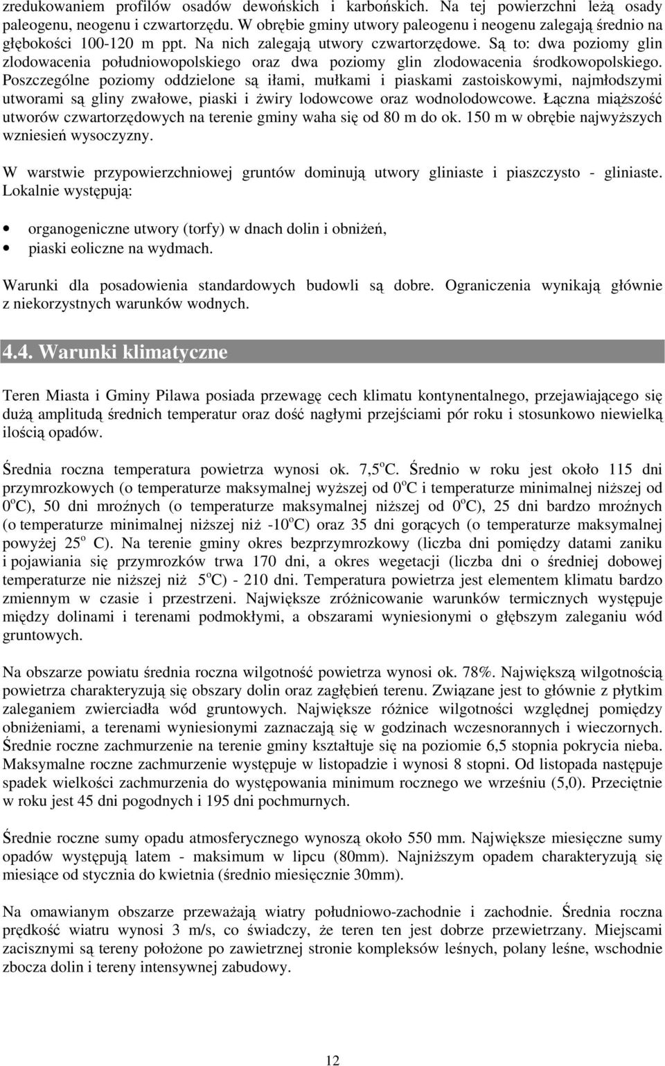 Są to: dwa poziomy glin zlodowacenia południowopolskiego oraz dwa poziomy glin zlodowacenia środkowopolskiego.