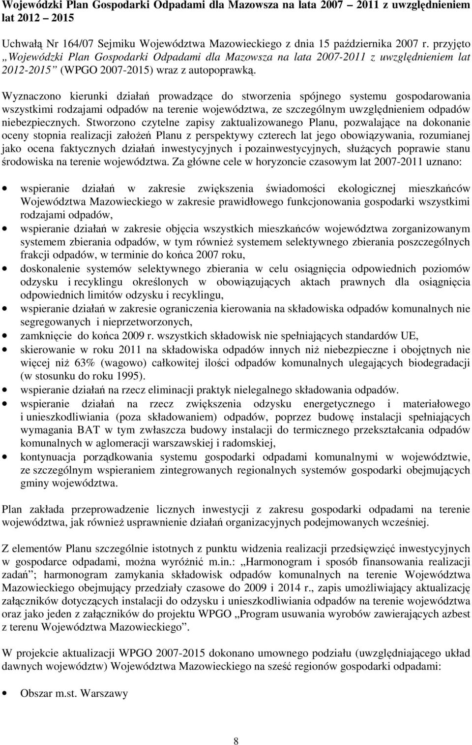 Wyznaczono kierunki działań prowadzące do stworzenia spójnego systemu gospodarowania wszystkimi rodzajami odpadów na terenie województwa, ze szczególnym uwzględnieniem odpadów niebezpiecznych.