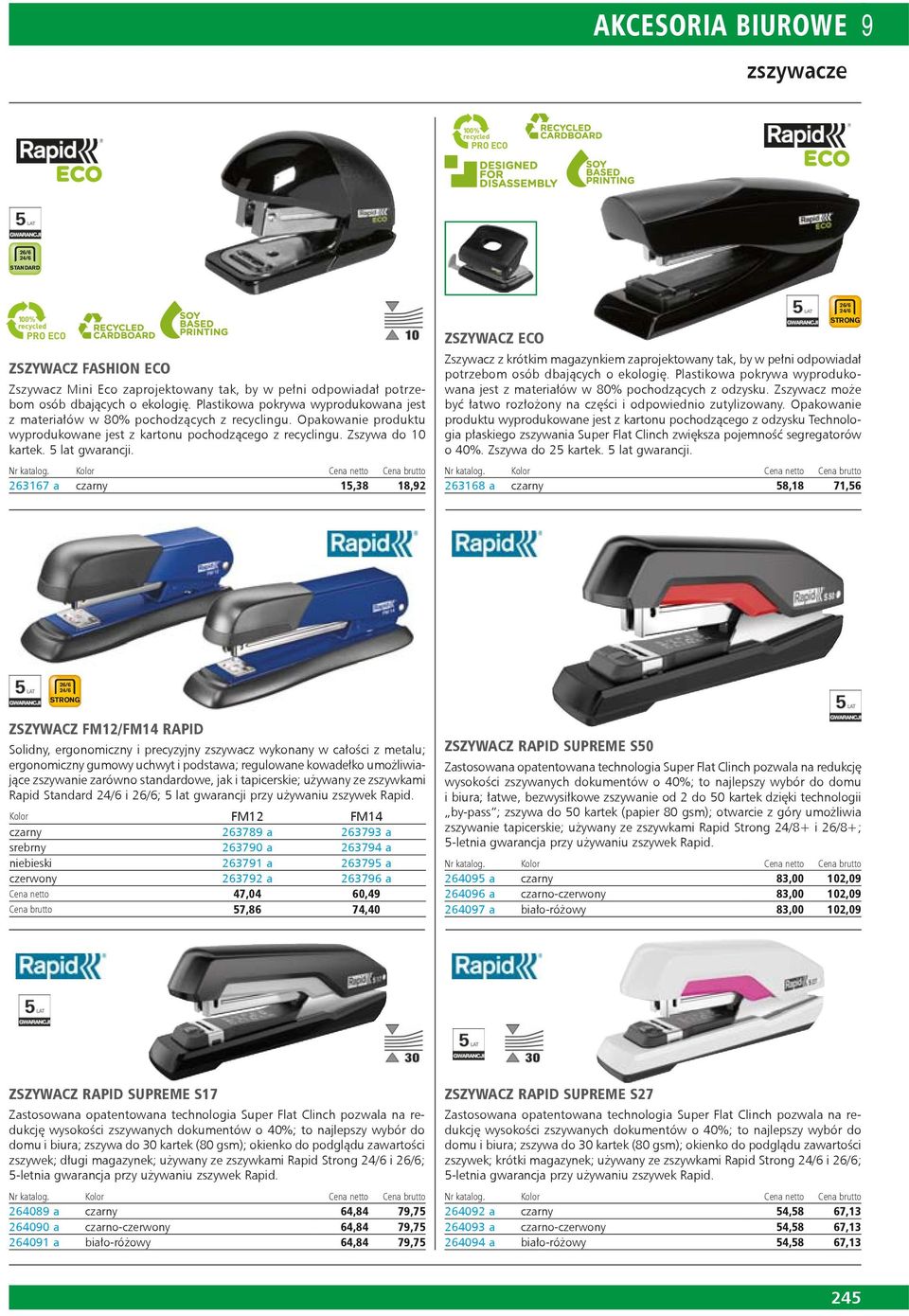 5 lat gwarancji. 263167 a czarny 15,38 18,92 ZSZYWACZ ECO 26/6 24/6 STRONG Zszywacz z krótkim magazynkiem zaprojektowany tak, by w pełni odpowiadał potrzebom osób dbających o ekologię.