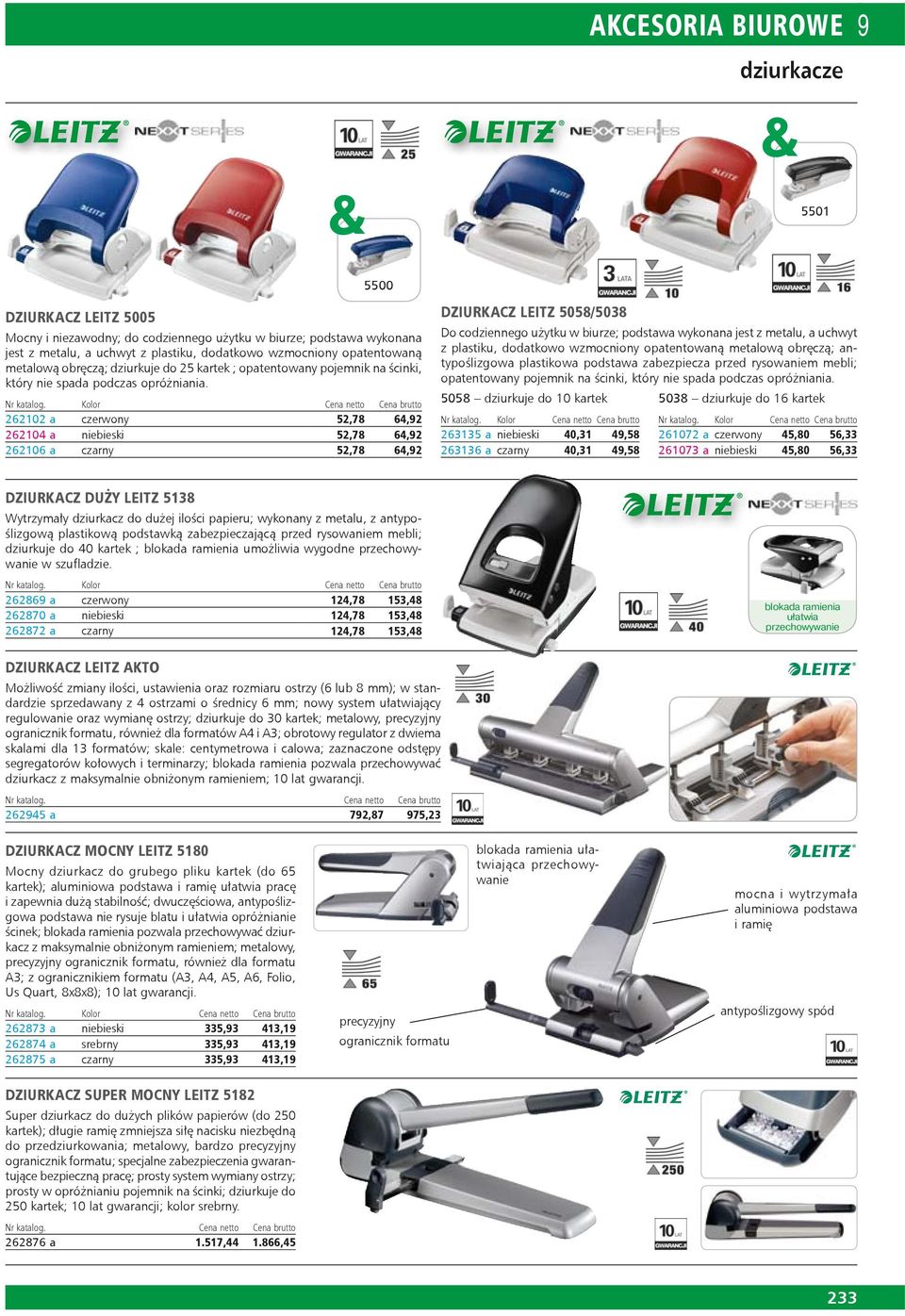 262102 a czer wo ny 52,78 64,92 262104 a nie bie ski 52,78 64,92 262106 a czar ny 52,78 64,92 DZIURKACZ LEITZ 5058/5038 Do codziennego użytku w biurze; podstawa wykonana jest z metalu, a uchwyt z