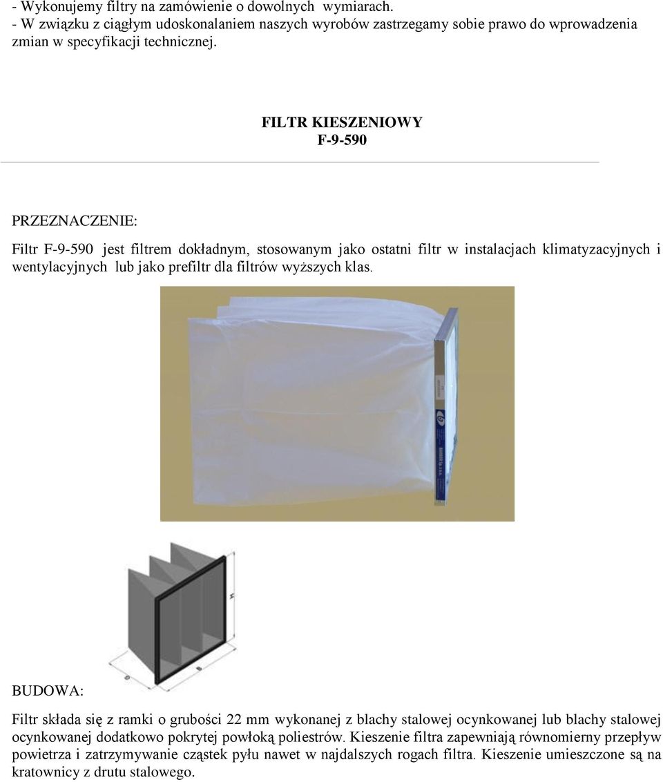 FILTR KIESZENIOWY F-9-590 PRZEZNACZENIE: Filtr F-9-590 jest filtrem dokładnym, stosowanym jako ostatni filtr w instalacjach klimatyzacyjnych i wentylacyjnych lub jako prefiltr dla