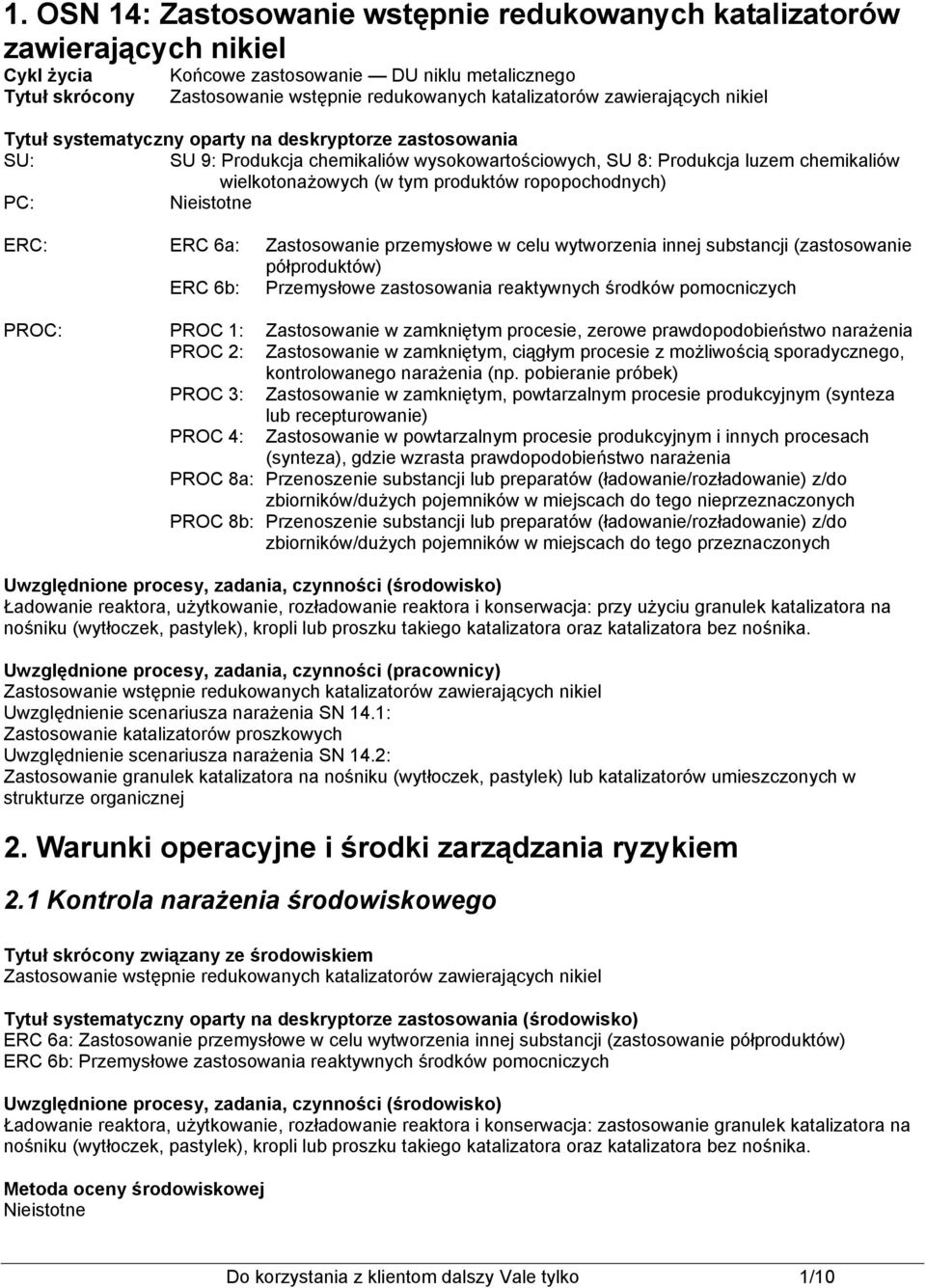 ropopochodnych) PC: ERC: ERC 6a: Zastosowanie przemysłowe w celu wytworzenia innej substancji (zastosowanie półproduktów) ERC 6b: Przemysłowe zastosowania reaktywnych środków pomocniczych PROC: PROC