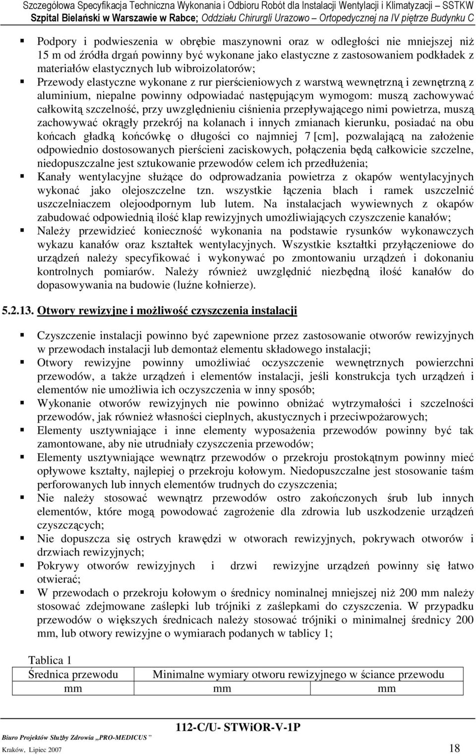 szczelność, przy uwzględnieniu ciśnienia przepływającego nimi powietrza, muszą zachowywać okrągły przekrój na kolanach i innych zmianach kierunku, posiadać na obu końcach gładką końcówkę o długości