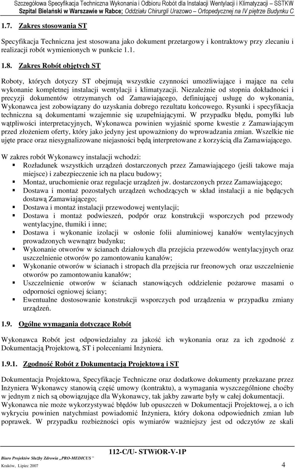 NiezaleŜnie od stopnia dokładności i precyzji dokumentów otrzymanych od Zamawiającego, definiującej usługę do wykonania, Wykonawca jest zobowiązany do uzyskania dobrego rezultatu końcowego.