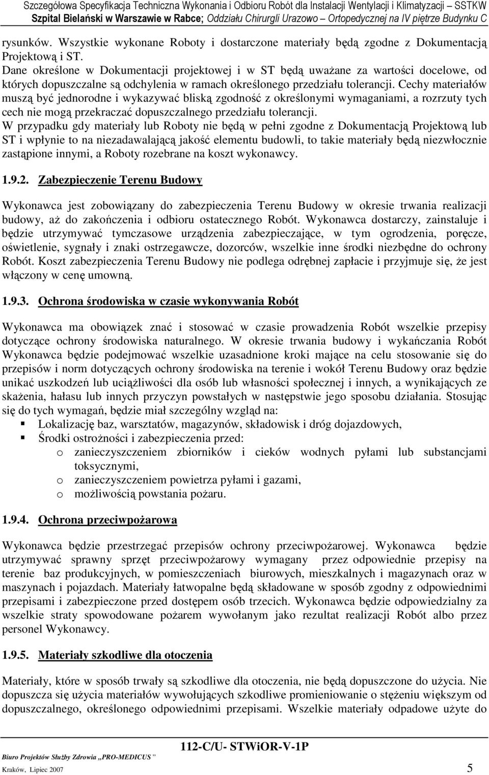 Cechy materiałów muszą być jednorodne i wykazywać bliską zgodność z określonymi wymaganiami, a rozrzuty tych cech nie mogą przekraczać dopuszczalnego przedziału tolerancji.