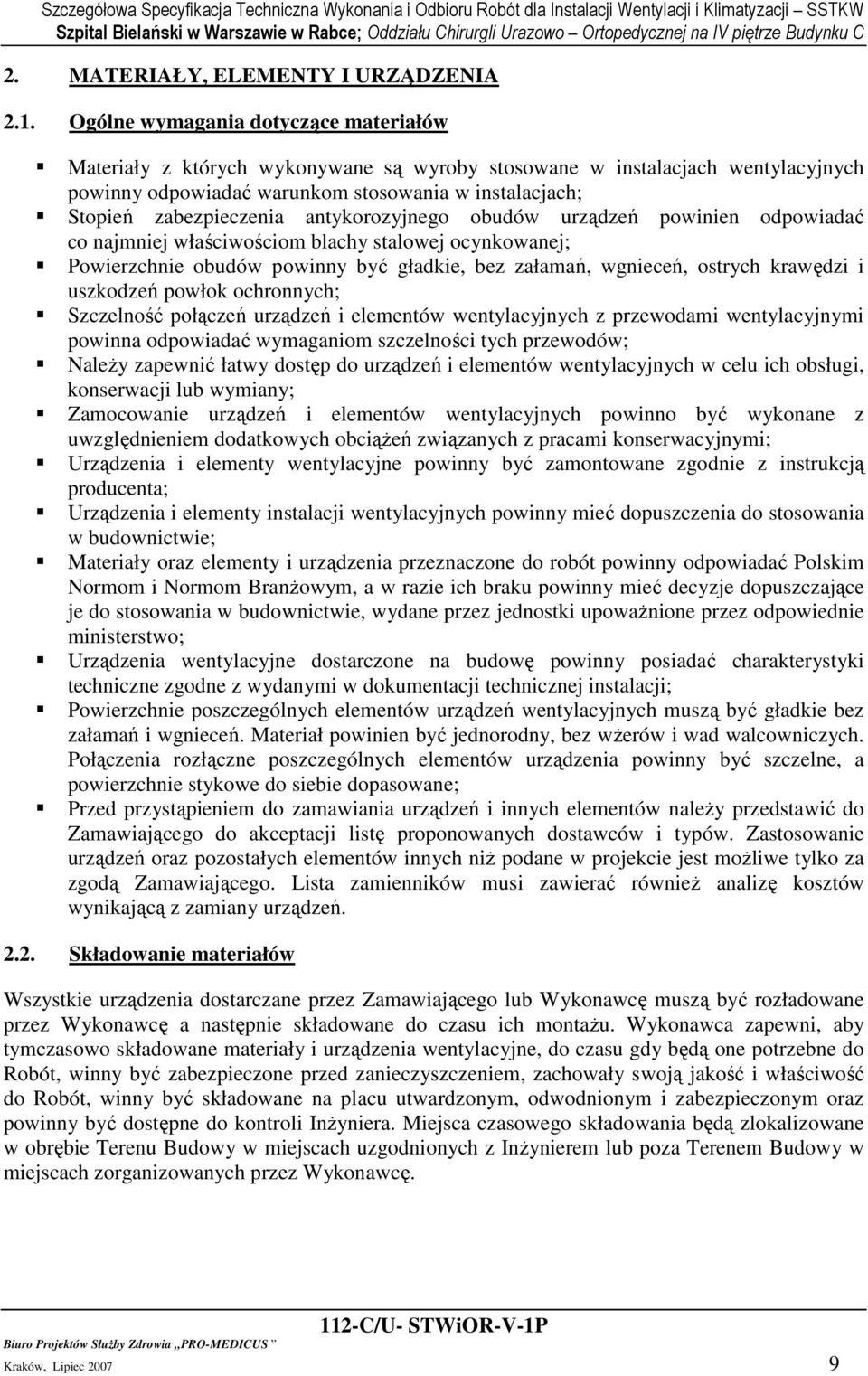 antykorozyjnego obudów urządzeń powinien odpowiadać co najmniej właściwościom blachy stalowej ocynkowanej; Powierzchnie obudów powinny być gładkie, bez załamań, wgnieceń, ostrych krawędzi i uszkodzeń