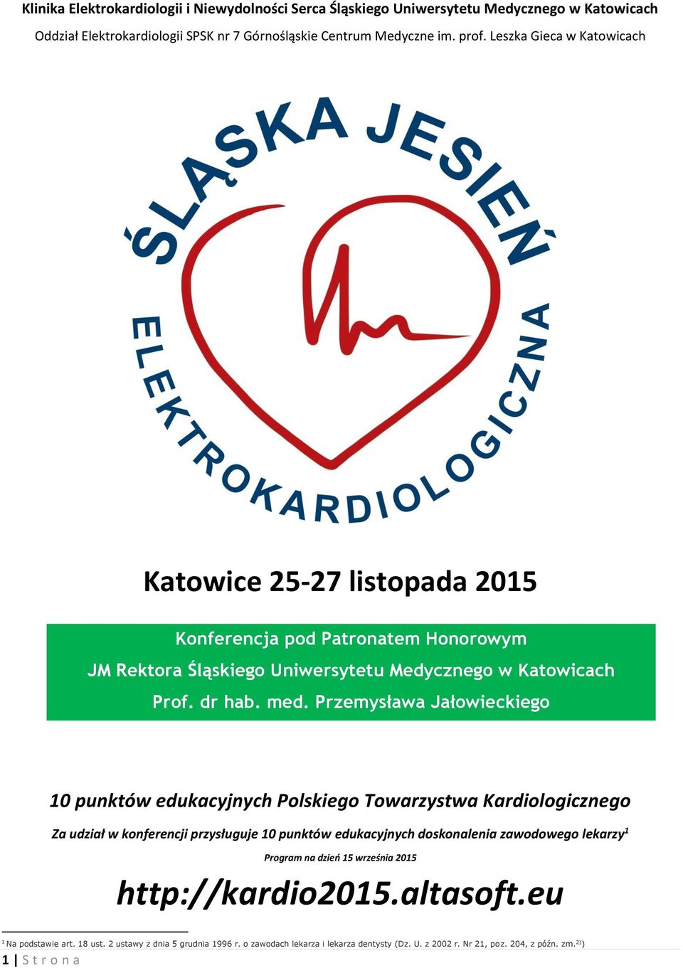 Przemysława Jałowieckiego 10 punktów edukacyjnych Polskiego Towarzystwa Kardiologicznego Za udział w konferencji przysługuje 10 punktów edukacyjnych doskonalenia zawodowego lekarzy 1