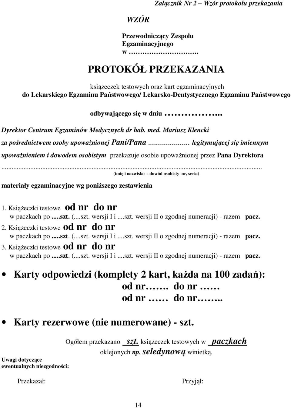 .. Dyrektor Centrum Egzaminów Medycznych dr hab. med. Mariusz Klencki za pośrednictwem osoby upoważnionej Pani/Pana.