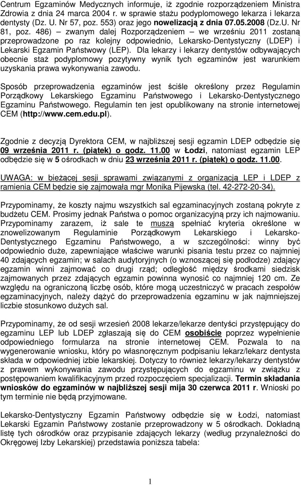 486) zwanym dalej Rozporządzeniem we wrześniu 2011 zostaną przeprowadzone po raz kolejny odpowiednio, Lekarsko-Dentystyczny (LDEP) i Lekarski Egzamin Państwowy (LEP).