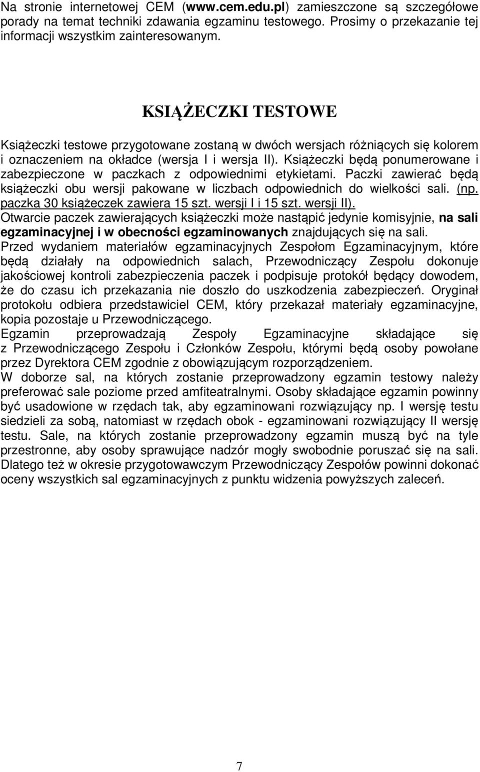 Książeczki będą ponumerowane i zabezpieczone w paczkach z odpowiednimi etykietami. Paczki zawierać będą książeczki obu wersji pakowane w liczbach odpowiednich do wielkości sali. (np.