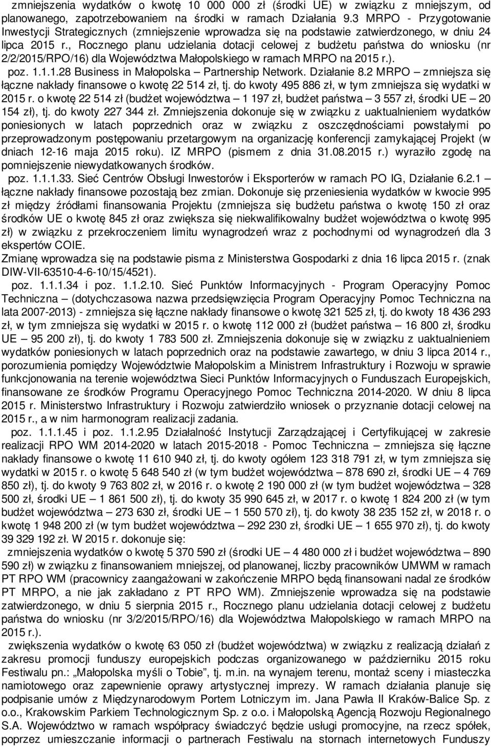 , Rocznego planu udzielania dotacji celowej z budżetu państwa do wniosku (nr 2/2/2015/RPO/16) dla Województwa Małopolskiego w ramach MRPO na 2015 r.). poz. 1.1.1.28 Business in Małopolska Partnership Network.