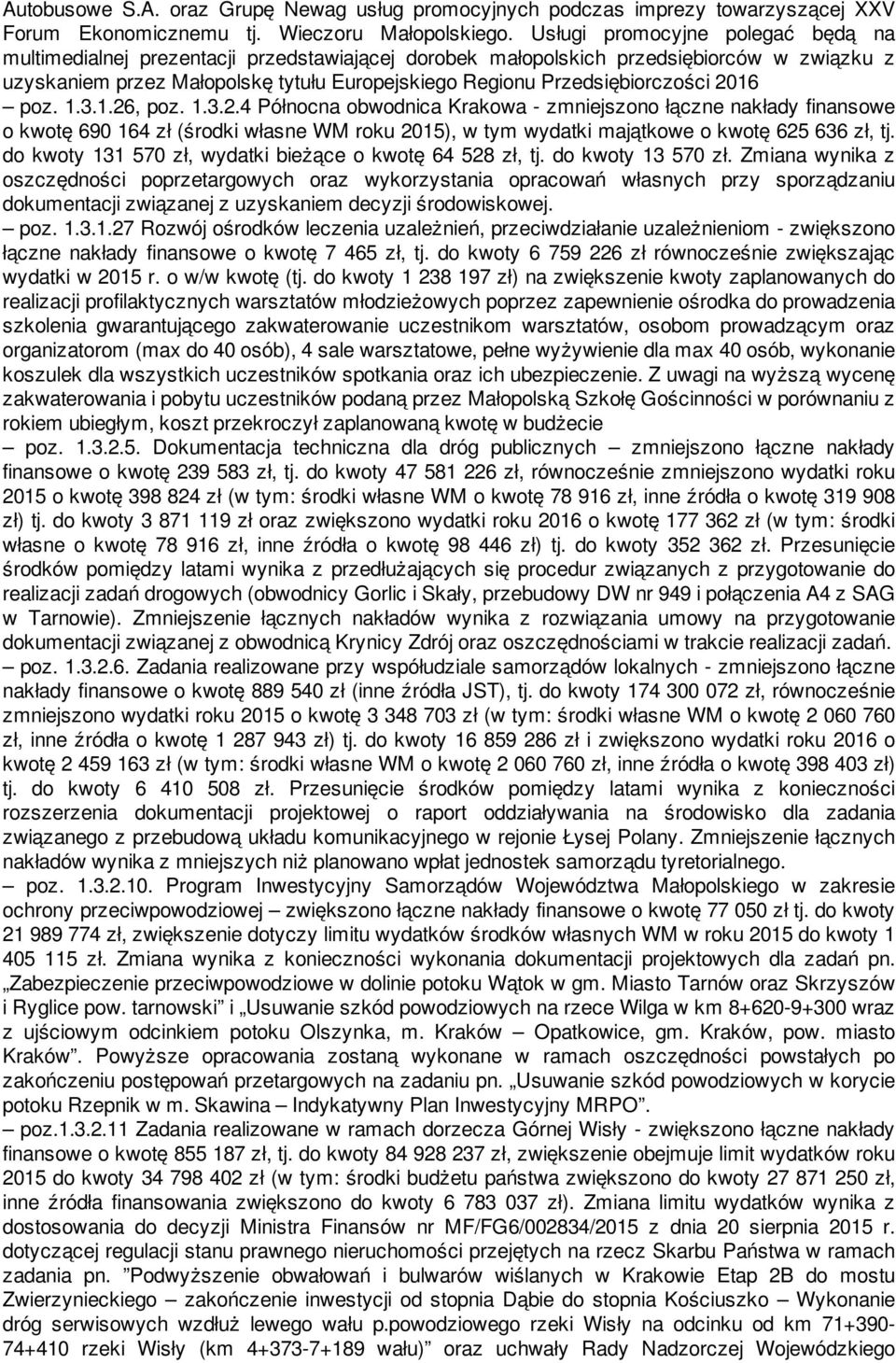 Przedsiębiorczości 2016 poz. 1.3.1.26, poz. 1.3.2.4 Północna obwodnica Krakowa - zmniejszono łączne nakłady finansowe o kwotę 690 164 zł (środki własne WM roku 2015), w tym wydatki majątkowe o kwotę 625 636 zł, tj.