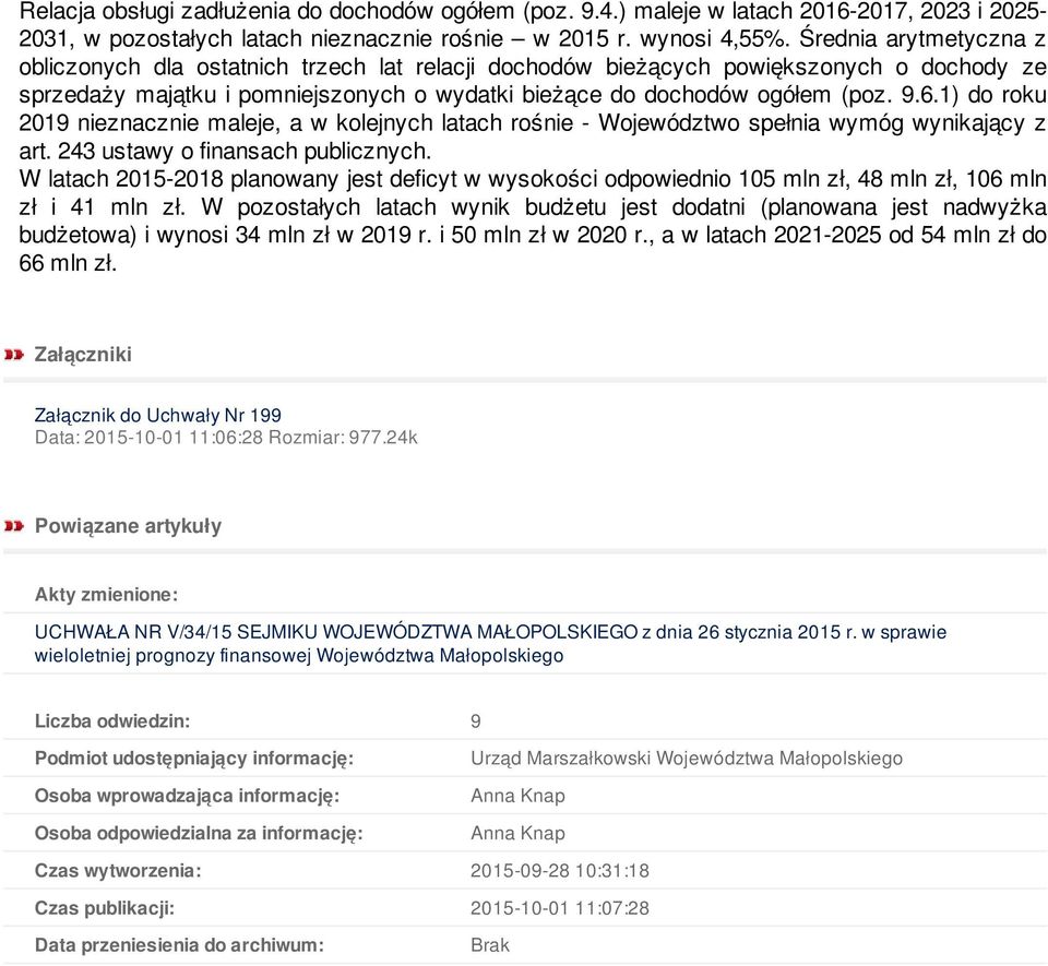 1) do roku 2019 nieznacznie maleje, a w kolejnych latach rośnie - Województwo spełnia wymóg wynikający z art. 243 ustawy o finansach publicznych.