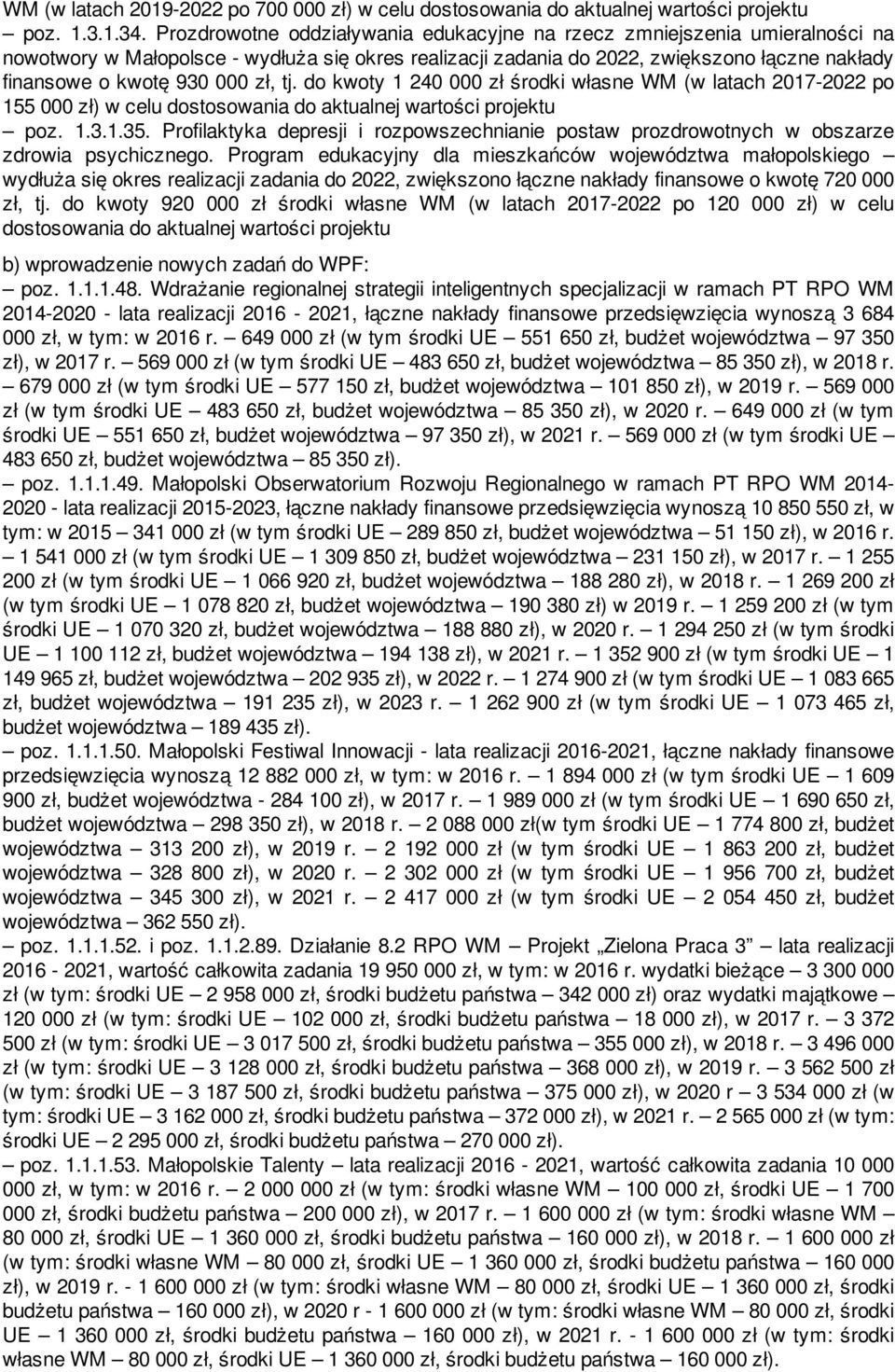 zł, tj. do kwoty 1 240 000 zł środki własne WM (w latach 2017-2022 po 155 000 zł) w celu dostosowania do aktualnej wartości projektu poz. 1.3.1.35.