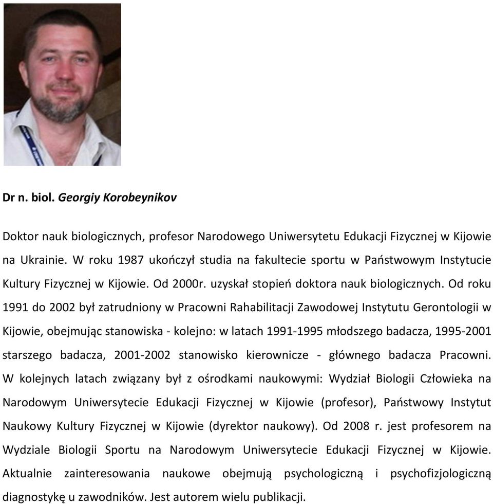 Od roku 1991 do 2002 był zatrudniony w Pracowni Rahabilitacji Zawodowej Instytutu Gerontologii w Kijowie, obejmując stanowiska - kolejno: w latach 1991-1995 młodszego badacza, 1995-2001 starszego