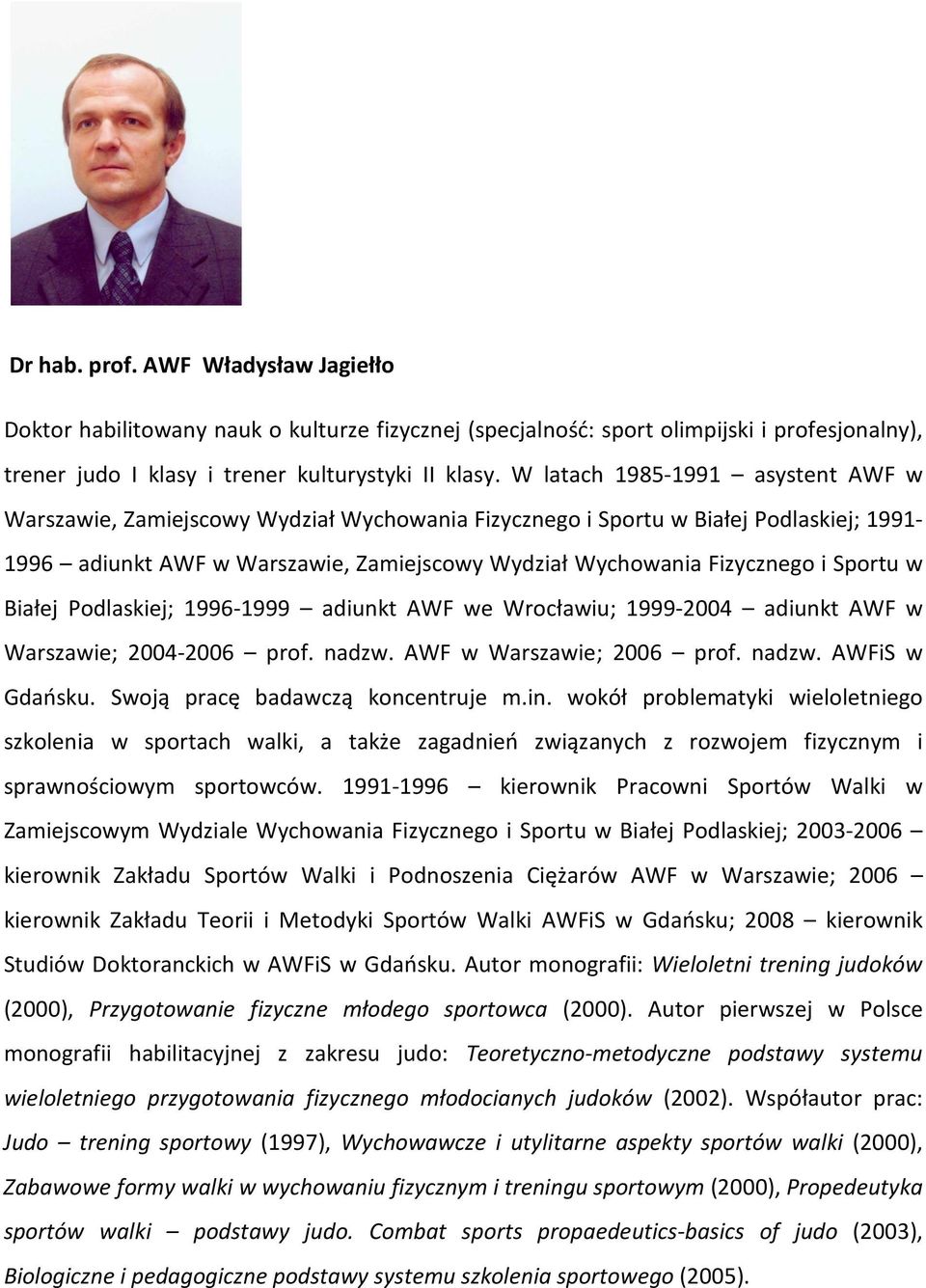 Sportu w Białej Podlaskiej; 1996-1999 adiunkt AWF we Wrocławiu; 1999-2004 adiunkt AWF w Warszawie; 2004-2006 prof. nadzw. AWF w Warszawie; 2006 prof. nadzw. AWFiS w Gdańsku.