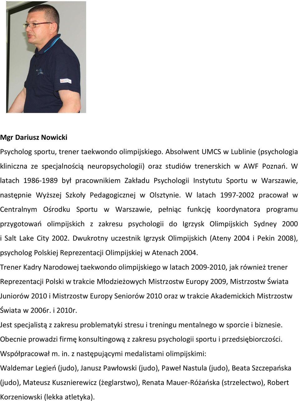 W latach 1997-2002 pracował w Centralnym Ośrodku Sportu w Warszawie, pełniąc funkcję koordynatora programu przygotowań olimpijskich z zakresu psychologii do Igrzysk Olimpijskich Sydney 2000 i Salt