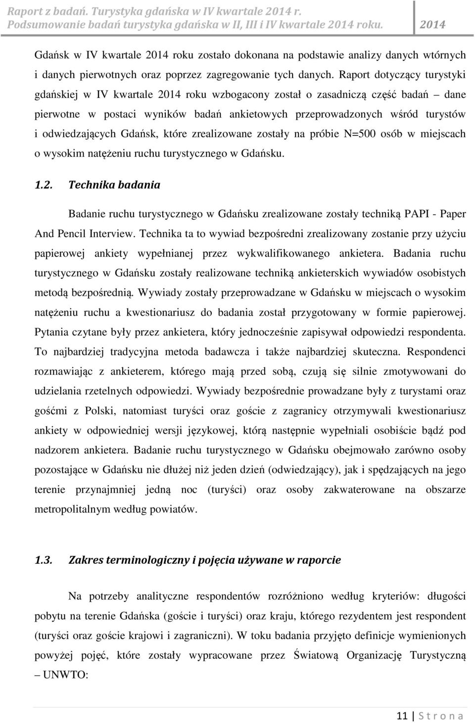 odwiedzających Gdańsk, które zrealizowane zostały na próbie N=500 osób w miejscach o wysokim natężeniu ruchu turystycznego w Gdańsku. 1.2.