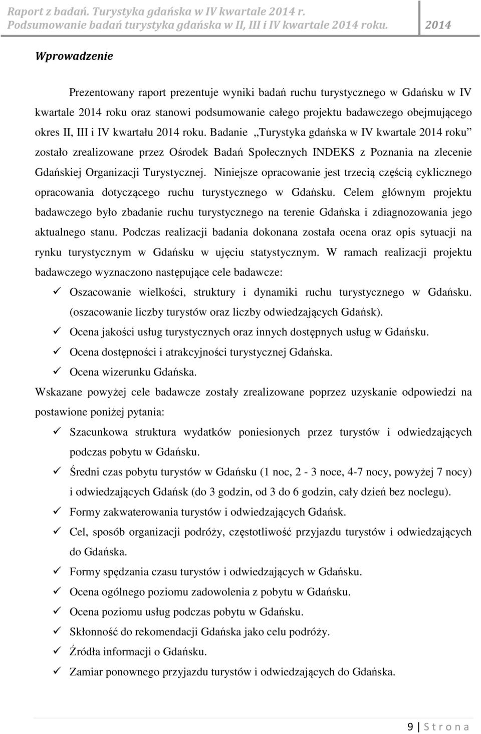 Niniejsze opracowanie jest trzecią częścią cyklicznego opracowania dotyczącego ruchu turystycznego w Gdańsku.