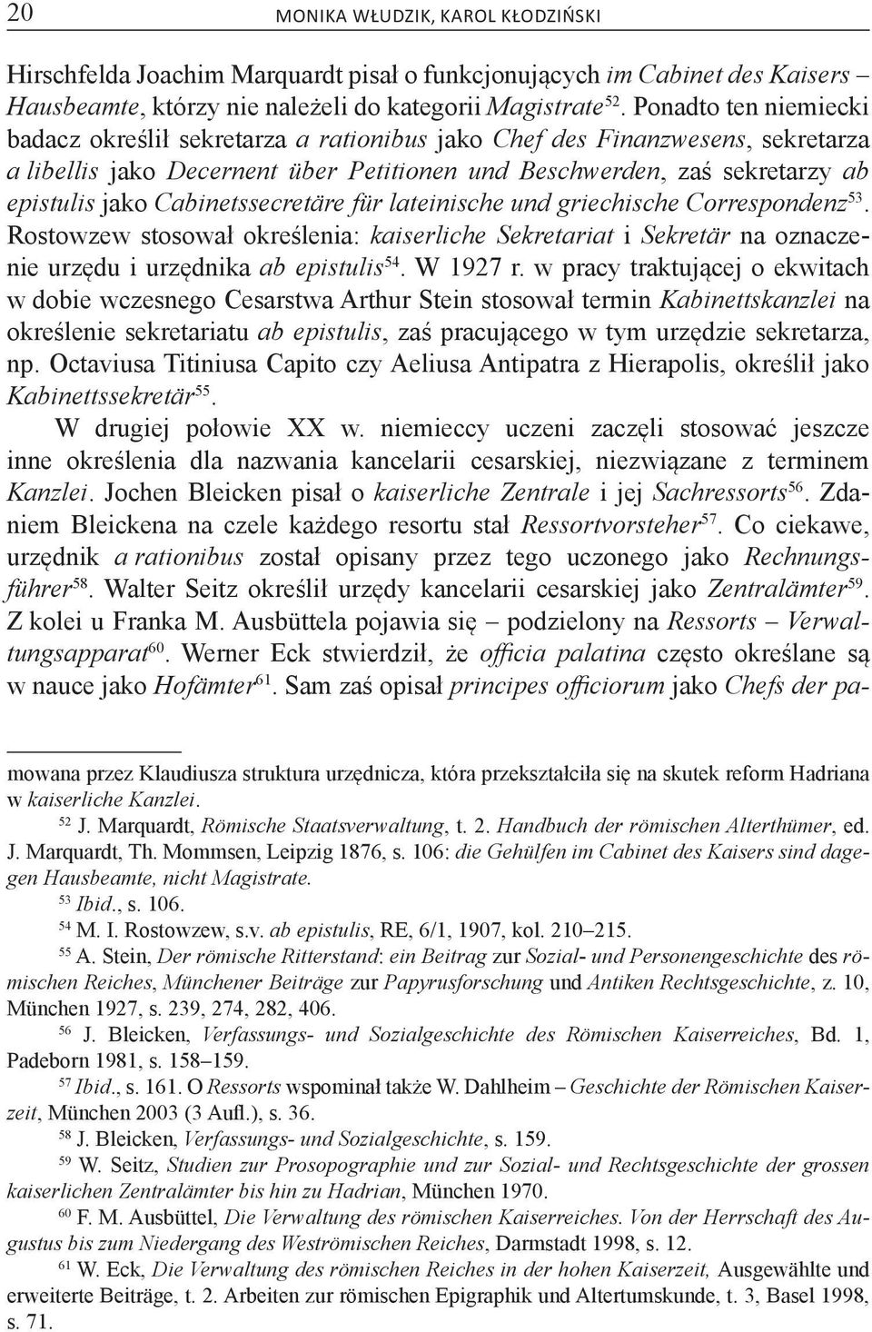 Cabinetssecretäre für lateinische und griechische Correspondenz 53. Rostowzew stosował określenia: kaiserliche Sekretariat i Sekretär na oznaczenie urzędu i urzędnika ab epistulis 54. W 1927 r.