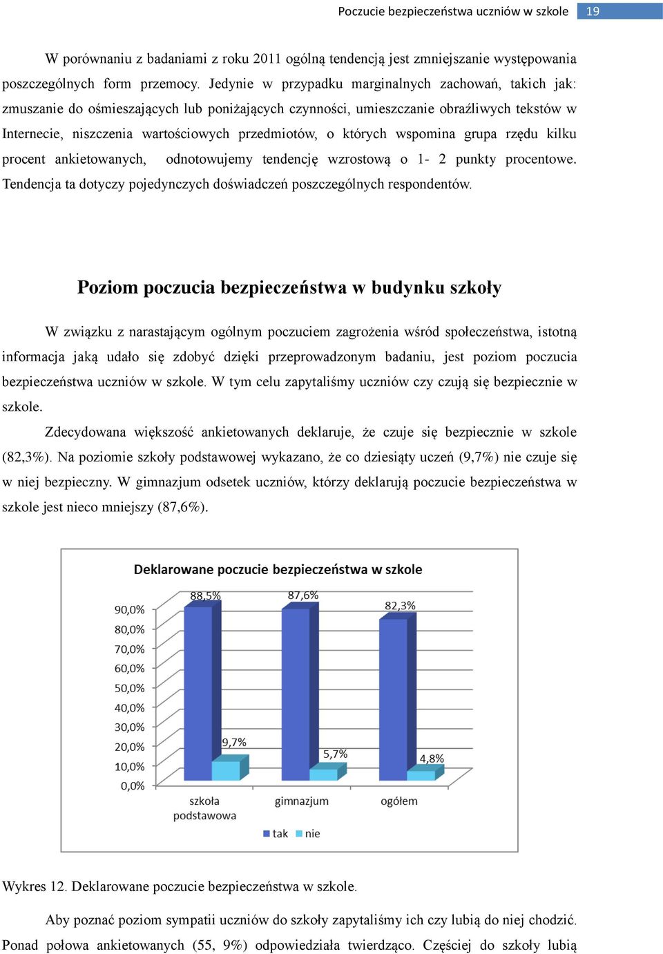 których wspomina grupa rzędu kilku procent ankietowanych, odnotowujemy tendencję wzrostową o 1-2 punkty procentowe. Tendencja ta dotyczy pojedynczych doświadczeń poszczególnych respondentów.