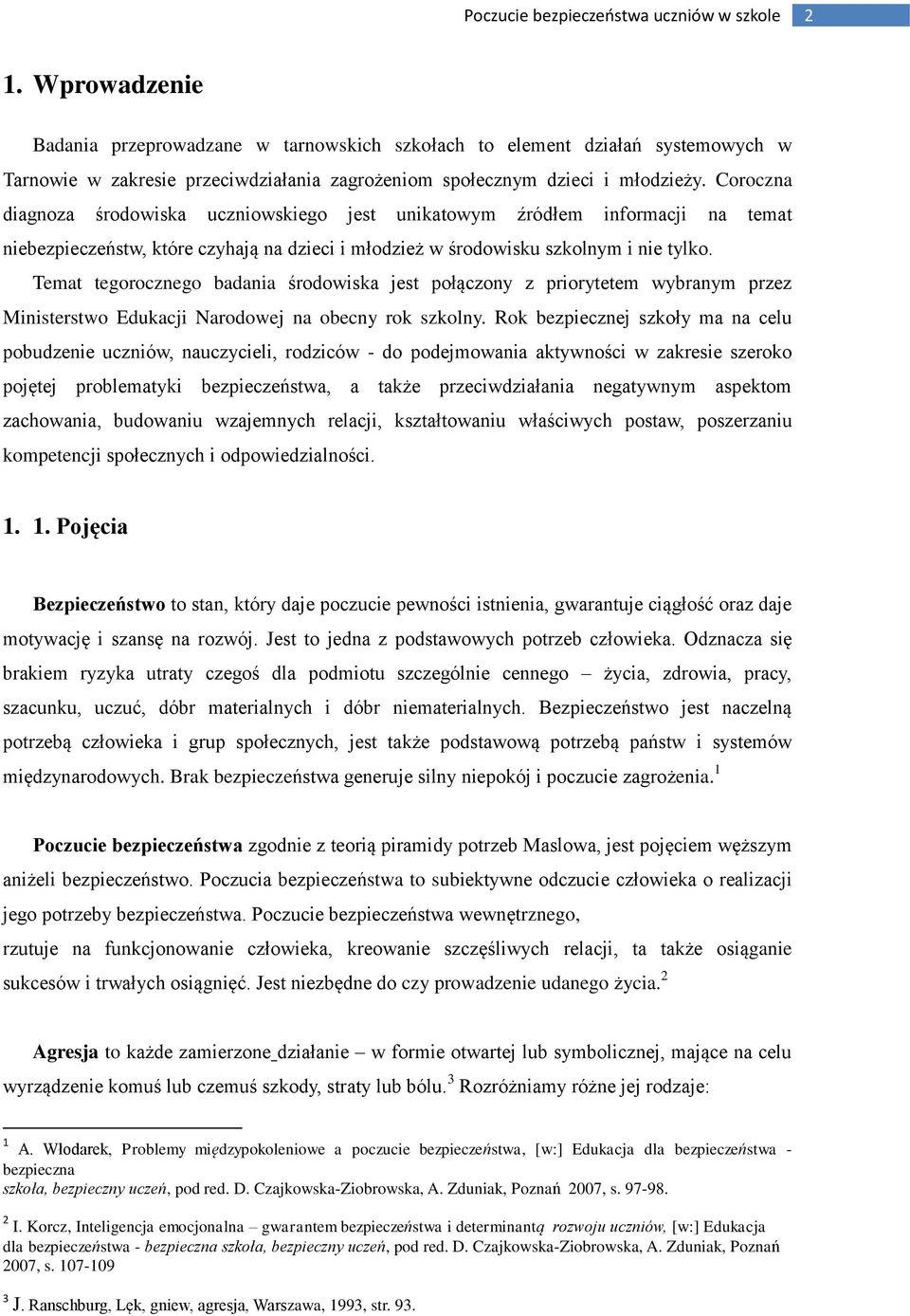 Temat tegorocznego badania środowiska jest połączony z priorytetem wybranym przez Ministerstwo Edukacji Narodowej na obecny rok szkolny.